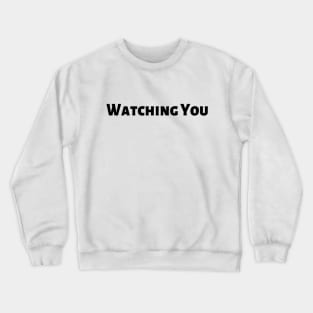 Watching You Strong Challenging Confident Slogan Great Personality with Unbroken Bonds and Promises Motivated Inspirational Competition Man’s & Woman’s Crewneck Sweatshirt